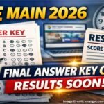 JEE Mains 2026: Session 2 Final Answer Key Released, Results Coming Soon