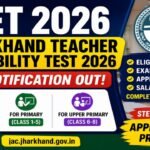 Jharkhand Teacher Eligibility Test 2026: Complete Details, Dates, Eligibility, Application Process