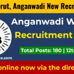 UP Meerut Anganwadi Recruitment 2026 for 180 Post, Direct Online Apply Link Here. Check Now
