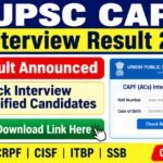 UPSC CAPF Interview Result 2026: Download Official Qualified Candidates List, @Direct Link Here
